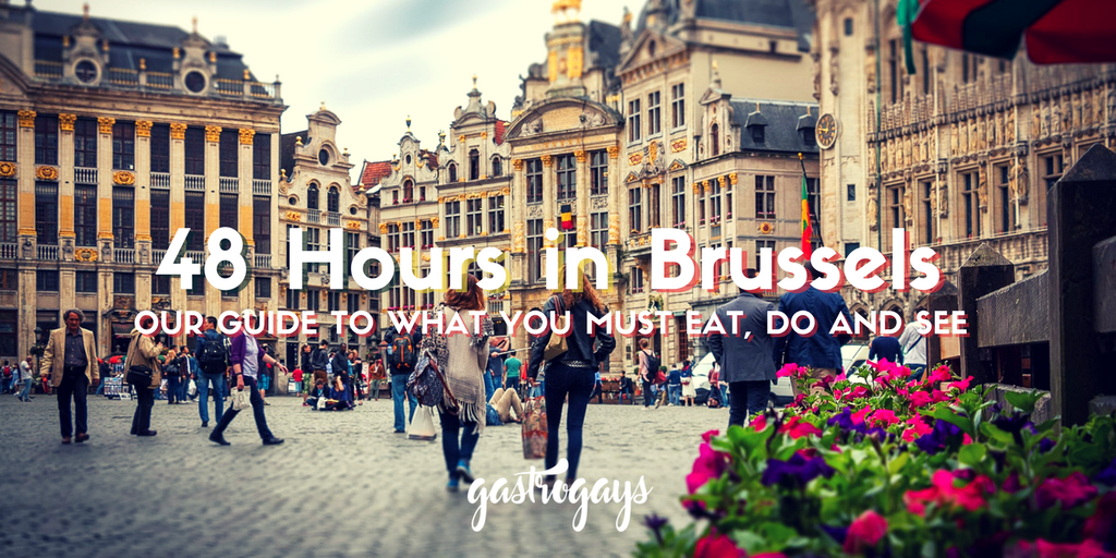 48 Hours in Brussels: Our Definitive Guide | GastroGays